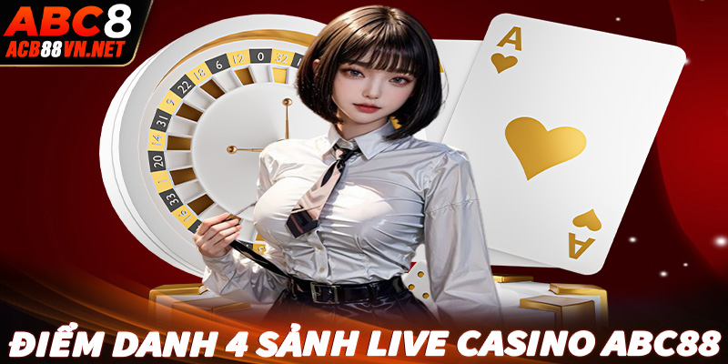 Điểm danh 4 sảnh cá cược live casino abc88 được đánh giá cao nhất thị trường 2024 